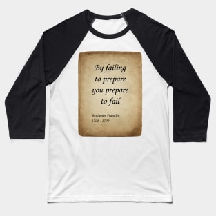 Benjamin Franklin, American Polymath and Founding Father of the United States. By failing to prepare you prepare to fail. Baseball T-Shirt